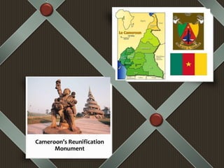 Cameroon’s Reunification
Monument
Short statement or caption.
 