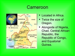 Cameroon ,[object Object],[object Object],[object Object]
