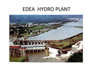 EDEA HYDRO PLANT
 