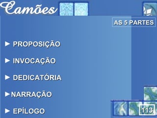 AS 5 PARTES PROPOSIÇÃO INVOCAÇÃO DEDICATÓRIA NARRAÇÃO EPÍLOGO 113 