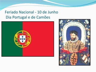 Feriado Nacional - 10 de Junho
Dia Portugal e de Camões
 