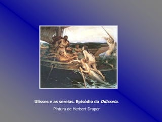 Ulisses e as sereias. Episódio da Odisseia.Pintura de Herbert Draper
