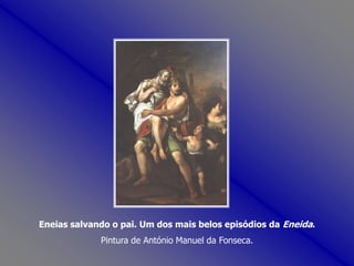 Eneias salvando o pai. Um dos mais belos episódios da Eneida.Pintura de António Manuel da Fonseca.