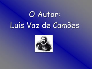 O Autor: Luís Vaz de Camões