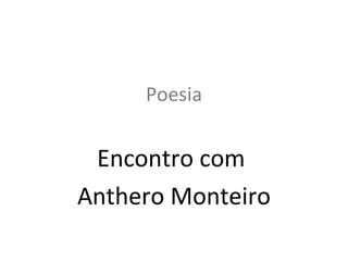 Poesia Encontro com  Anthero Monteiro 