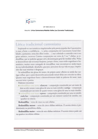 10º ANO 2010-11

            Assunto: Lírica Camoniana/Medida Velha (ou Corrente Tradicional)




Camões lírico/2ºPeríodo/Vanda Sousa                                            Página 3
 