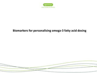 Biomarkers for personalising omega-3 fatty acid dosing 
 