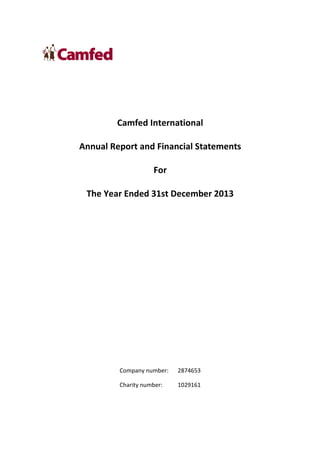 Camfed International
Annual Report and Financial Statements
For
The Year Ended 31st December 2013
Company number: 2874653
Charity number: 1029161
 