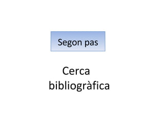 Segon pas Cerca bibliogràfica 