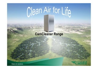 Clean air solutionsClean air solutionsClean air solutionsClean air solutionsClean air solutionsClean air solutions
CamCleaner Range
 