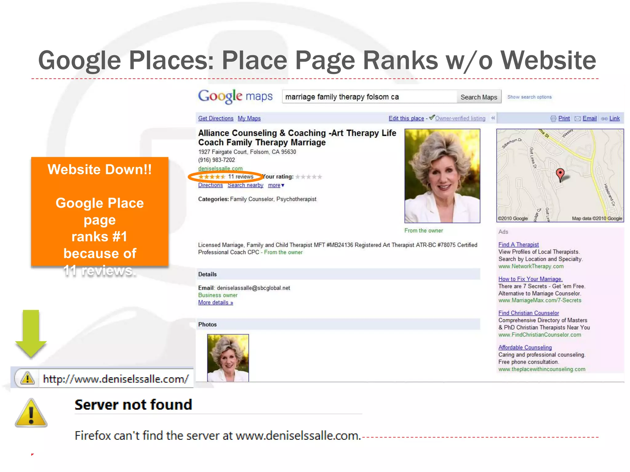 Google Places: Place Page Ranks w/o Website
Website Down!!
Google Place
page
ranks #1
because of
11 reviews.
 