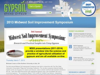 MSIS presentations (2011-2014)
provide a window into the science and
practice of agricultural utilization of
gypsum and are all available on-line.
 
