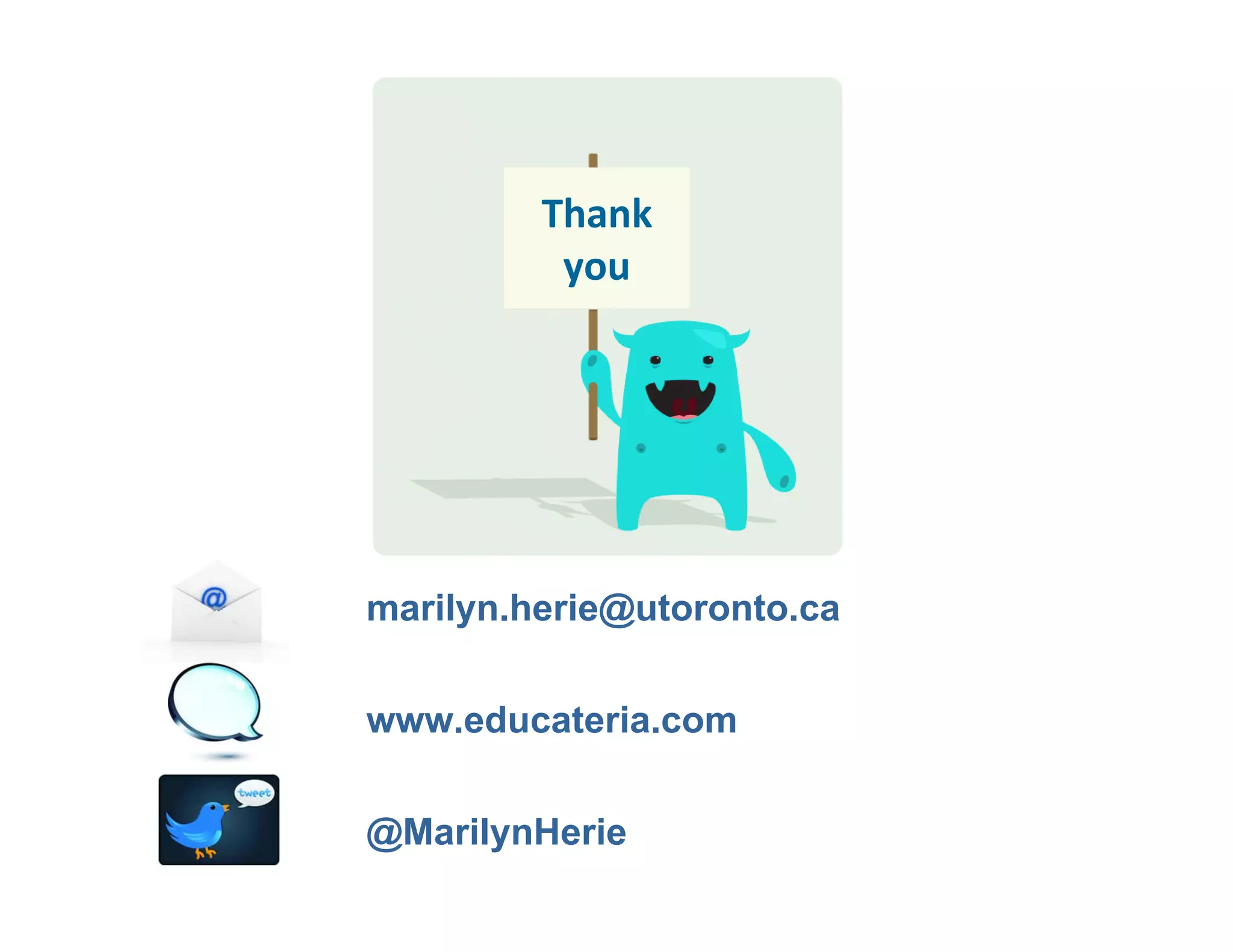 Thank 
          you




marilyn.herie@utoronto.ca


www.educateria.com


@MarilynHerie
 