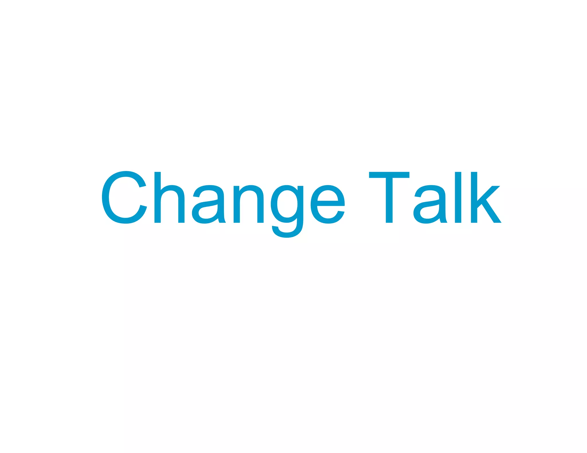Change Talk
 