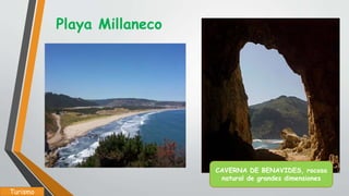 Playa Millaneco
CAVERNA DE BENAVIDES, rocosa
natural de grandes dimensiones
Turismo
 