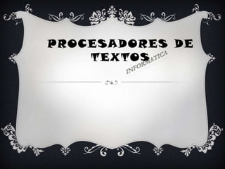 PROCESADORES DE
    TEXTOS
 