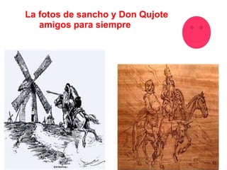 La fotos de sancho y Don Qujote amigos para siempre 