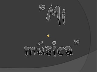 ”Mi música” 