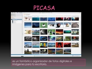 es un fantástico organizador de fotos digitales e
imágenes para tú escritorio.
 