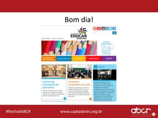www.captadores.org.br#festivalABCR
Bom dia!
 