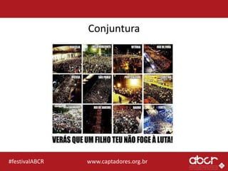 www.captadores.org.br#festivalABCR
Conjuntura
 