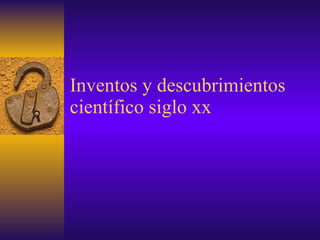 Inventos y descubrimientos científico siglo xx 