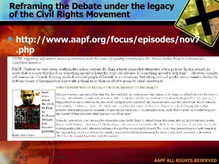 Reframing the Debate under the legacy of the Civil Rights Movement http://www.aapf.org/focus/episodes/nov7.php 