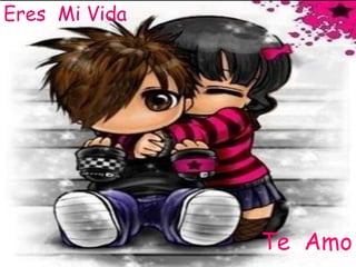 Eres Mi VidaTe Amo