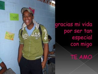 gracias mi vidapor ser tan especial con migoTE AMO