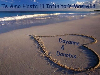 Te Amo Hasta el infinito y mas allá Te Amo Hasta El Infinito Y Mas Allá Dayanne &Danobis