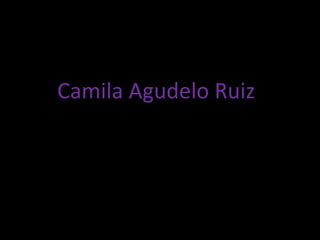 Camila Agudelo Ruiz
 