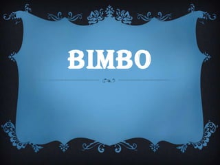 BIMBO
 