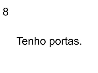 8

    Tenho portas.
 