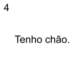 4


    Tenho chão.
 
