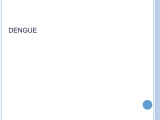 DENGUE
 