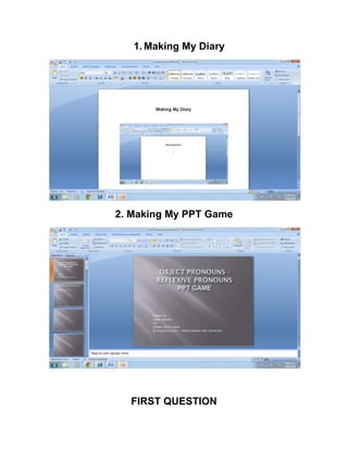1. Making My Diary
2. Making My PPT Game
FIRST QUESTION
 