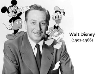 Walt Disney
(1901-1966)
 