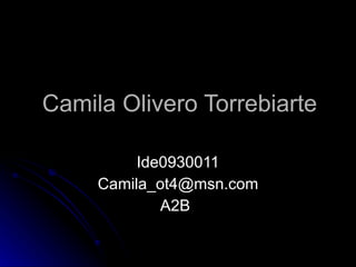 Camila Olivero Torrebiarte Ide0930011 [email_address] A2B 