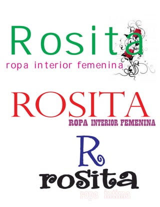 Rositaropa interior femenina
ROSITAROPA INTERIOR FEMENINA
rosita
R
ropa intima
 