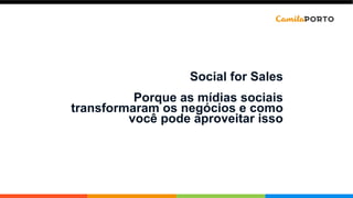 Social for Sales
Porque as mídias sociais
transformaram os negócios e como
você pode aproveitar isso
 
