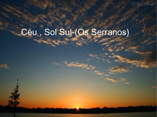 Céu , Sol Sul-(Os Serranos)
 