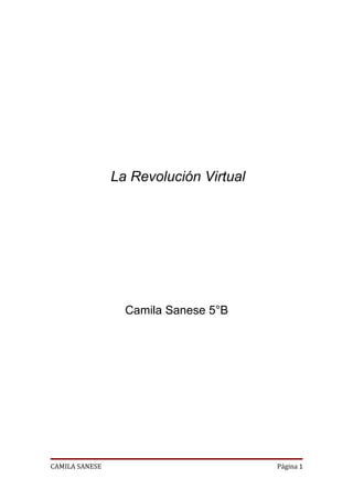 La Revolución Virtual




                  Camila Sanese 5°B




CAMILA SANESE                           Página 1
 