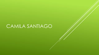 CAMILA SANTIAGO
 