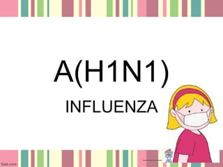 A(H1N1)
INFLUENZA
 