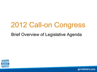 2012 Call-on Congress Brief Overview of Legislative Agenda 