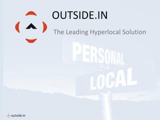 OUTSIDE.IN
The Leading Hyperlocal Solution
 