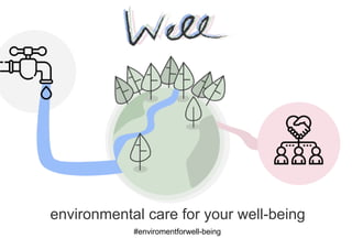 environmental care for your well-being
#enviromentforwell-being
 
