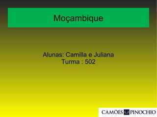 Moçambique
Alunas: Camilla e Juliana
Turma : 502
 