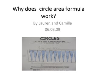 Why does  circle area formula work? By Lauren and Camilla 06.03.09 