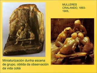 MUJERES
CHARLANDO, 1893-
1905,
Miniaturización de una escena
de grupo, obtenida de la
observación de la vida cotidiana
 